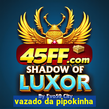 vazado da pipokinha